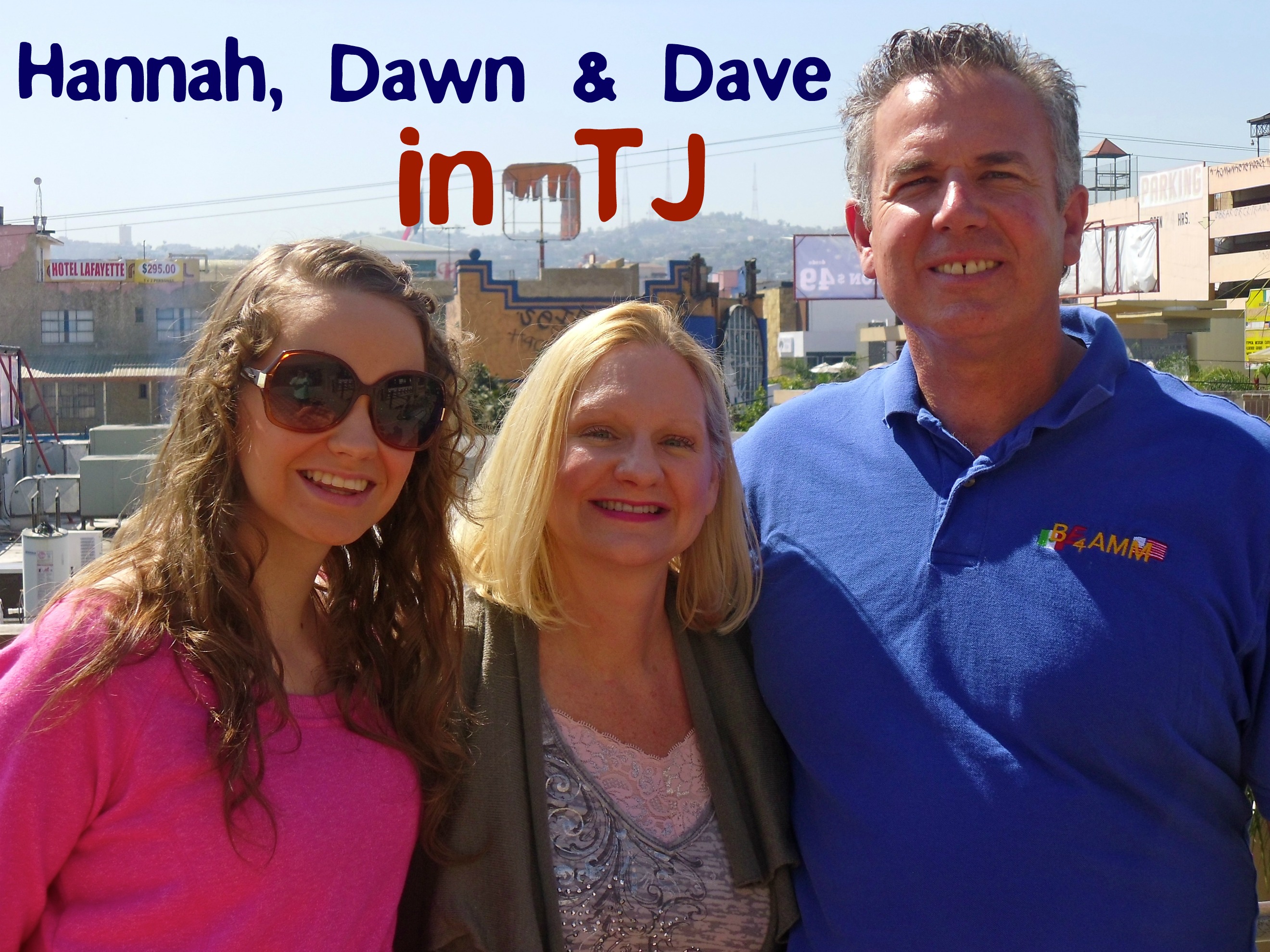Hannah, Dawn and Dave in TJ