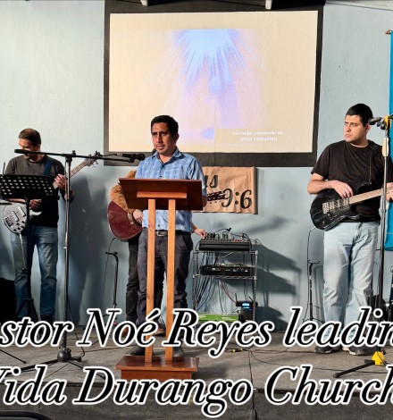 Pastor Noe Reyes leading Vida Durango Church